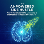 Launch Your First AI-Powered Side Hustle in Just 7